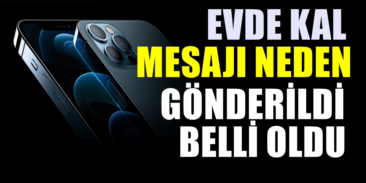 iPhone kullanıcılarına gelen evde kal konulu acil durum bildiriminin nedeni belli oldu