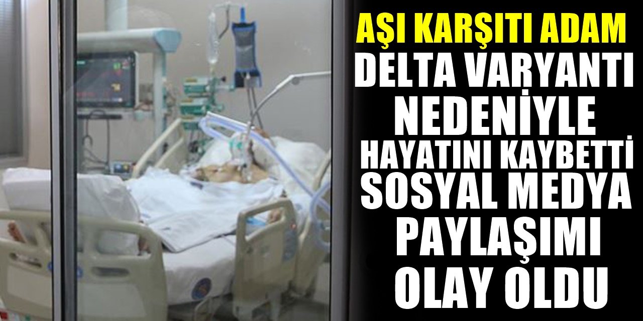 Aşı Olmayı Reddeden Adam Koronavirüsten Öldü, Sosyal Medya Paylaşımı İse Olay Oldu!