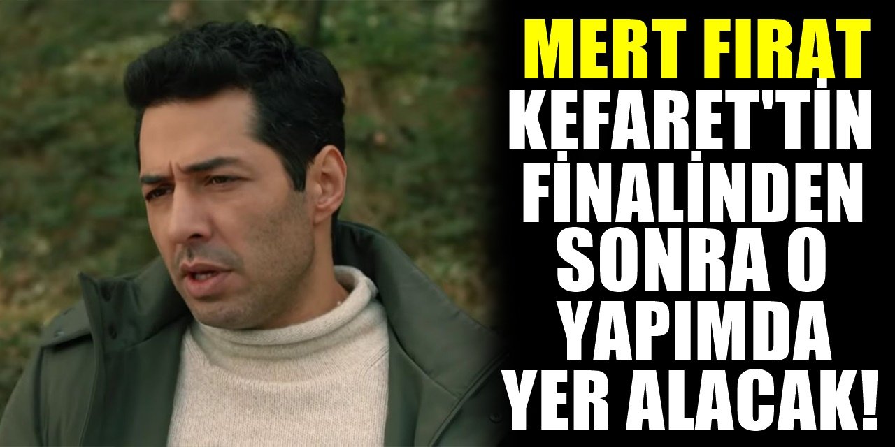 Mert Fırat'ın Kefaret'ten Sonraki Yeni Adresi Belli Oldu Arayı Çok Açmayacak