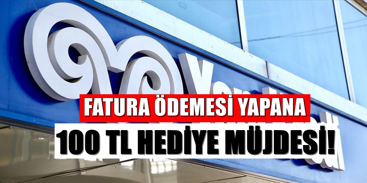 Yapı Kredi Bankası Fatura Ödemesi yapanlara 100 TL hediye edecek