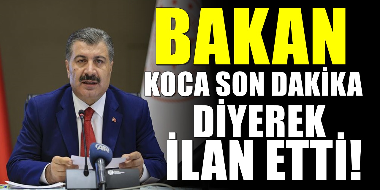 Sağlık Bakanı Fahrettin Koca An İtibariyle Son Dakika Diyerek Duyurdu