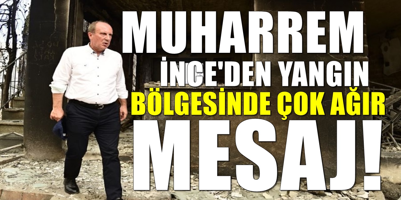 Muharrem İnce isyan etti : Cumhurbaşkanlığı’na 13 uçak, ormanlara 3 kiralık uçak