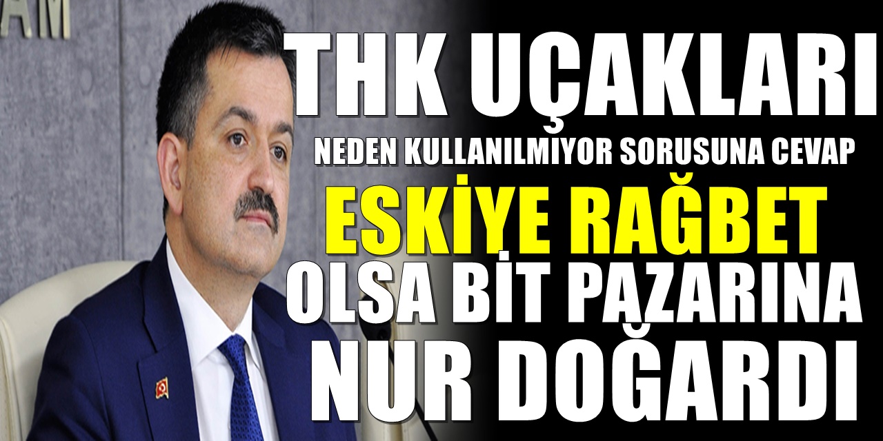 Pakdemirli THK uçaklarını neden kullanmak istemediklerini açıkladı