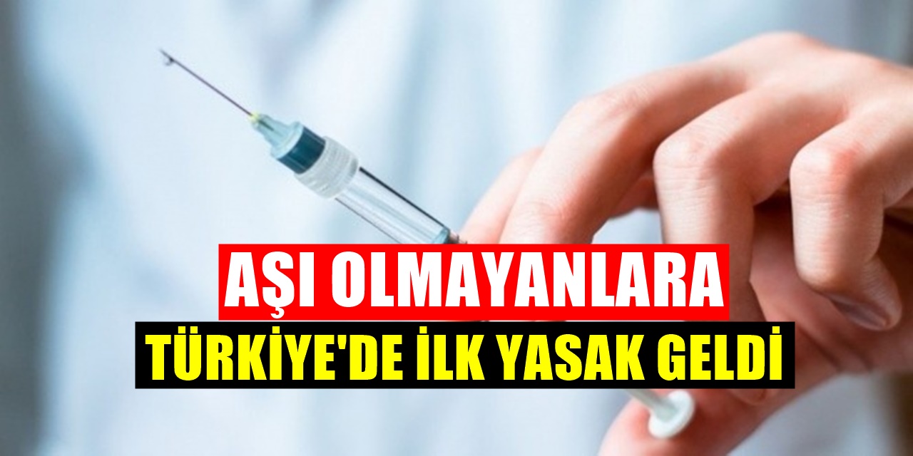 Türkiye'de Koronavirüs Aşısı Olmayanlara İlk Yasak Geldi