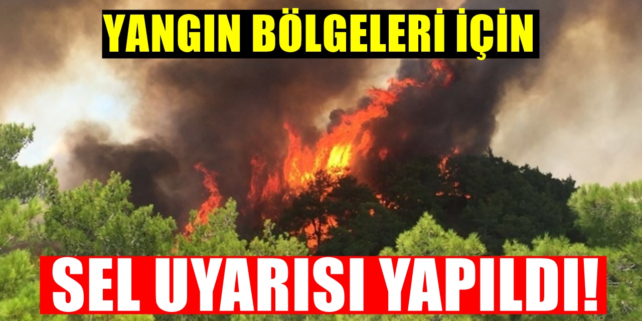 Korkutan Açıklama Yangın bölgelerinde sel tehlikesi