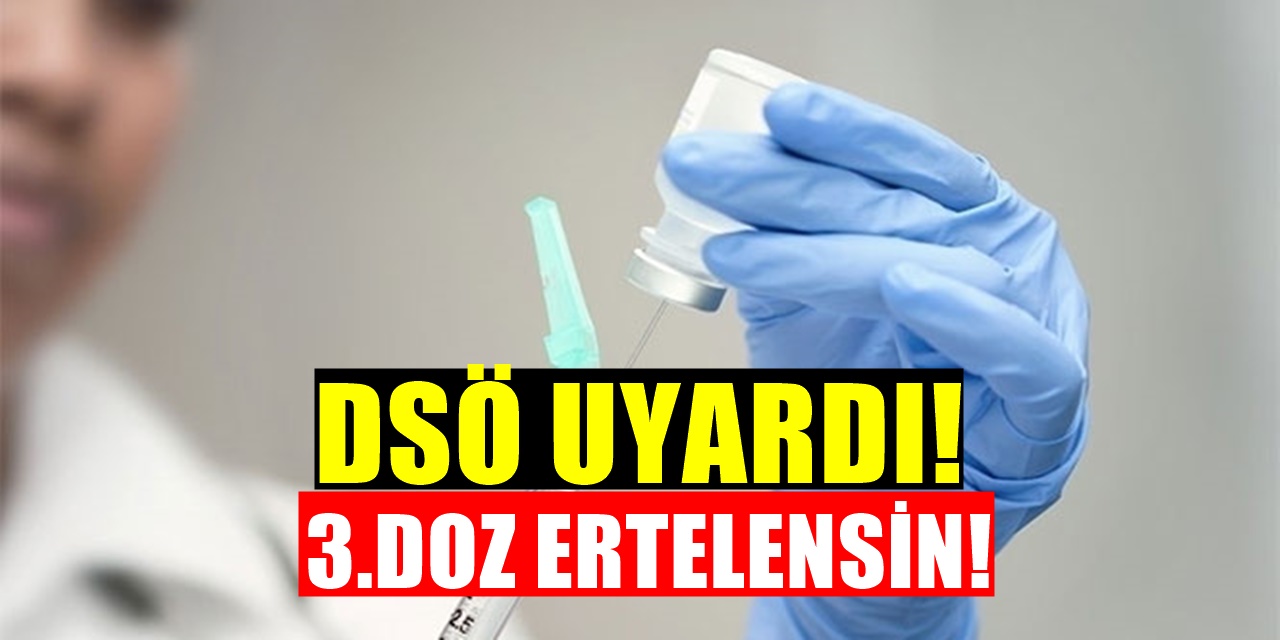 Dünya Sağlık Örgütü Acilen Uyardı! Aşıda Üçüncü Doz Ertelenmeli