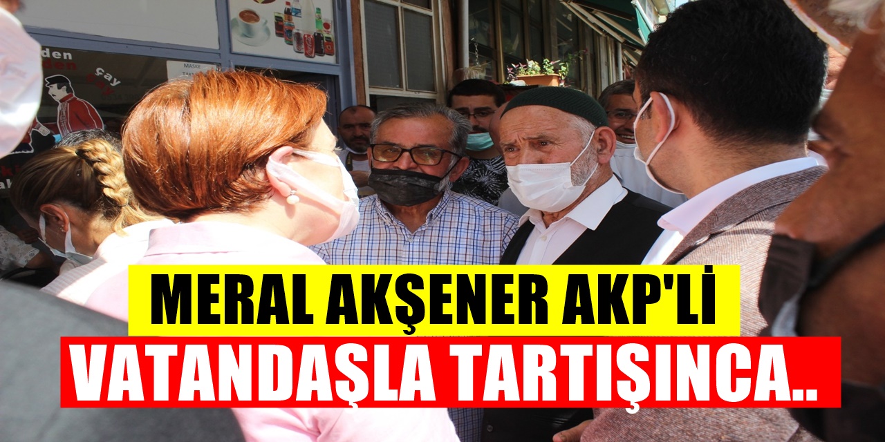 Meral Akşener’den AKP'li Vatandaşa, “haram Olsun” isyanı