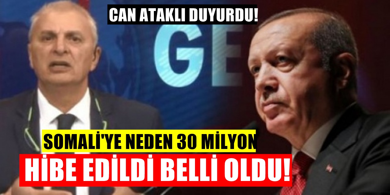 THK uçaklarına para gerekirken Somali'ye yapılan 30 Milyon Hibeyle İlgili Can Ataklı'dan bomba iddia