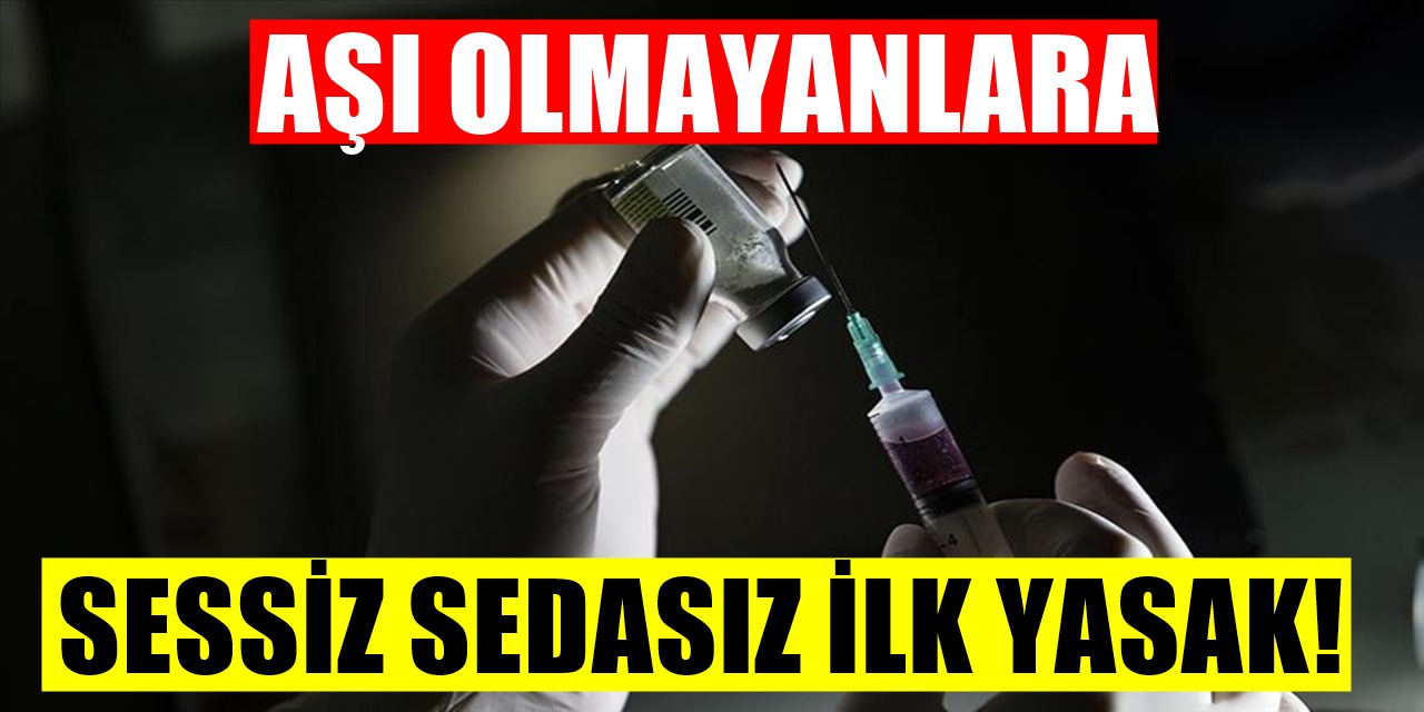 Aşı Olmayan Kişilere Getirilen Yasak Sessiz Sedasız Ortaya Çıktı!