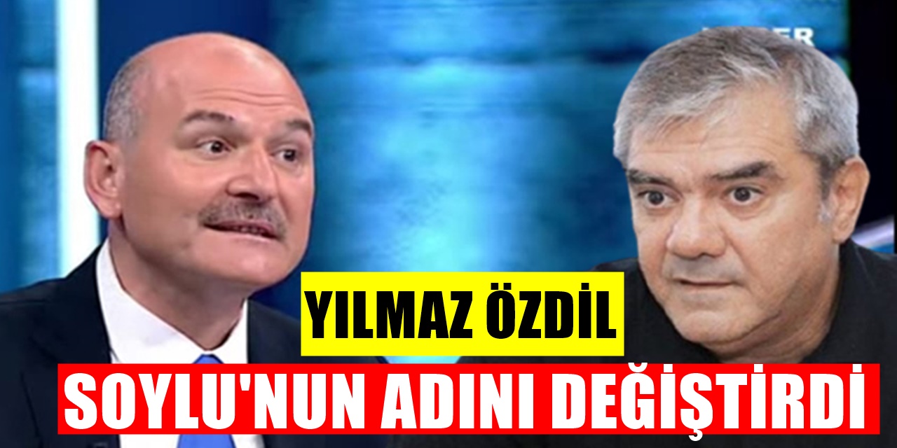 Yılmaz Özdil Bakan Süleyman Soylu'nun Adını Değiştirdi