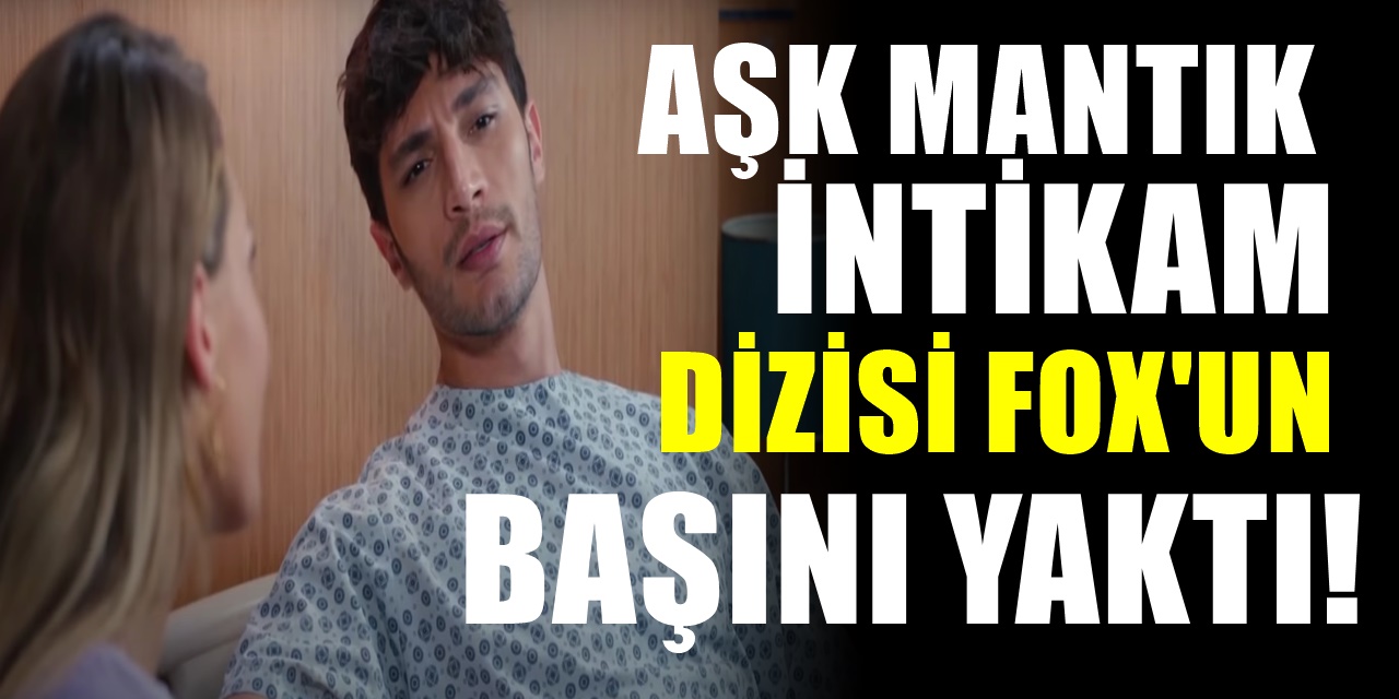 FOX'un Tam Yüzü Gülüyordu Aşk Mantık İntikam gelen cezayla Kanalın Başını Yaktı