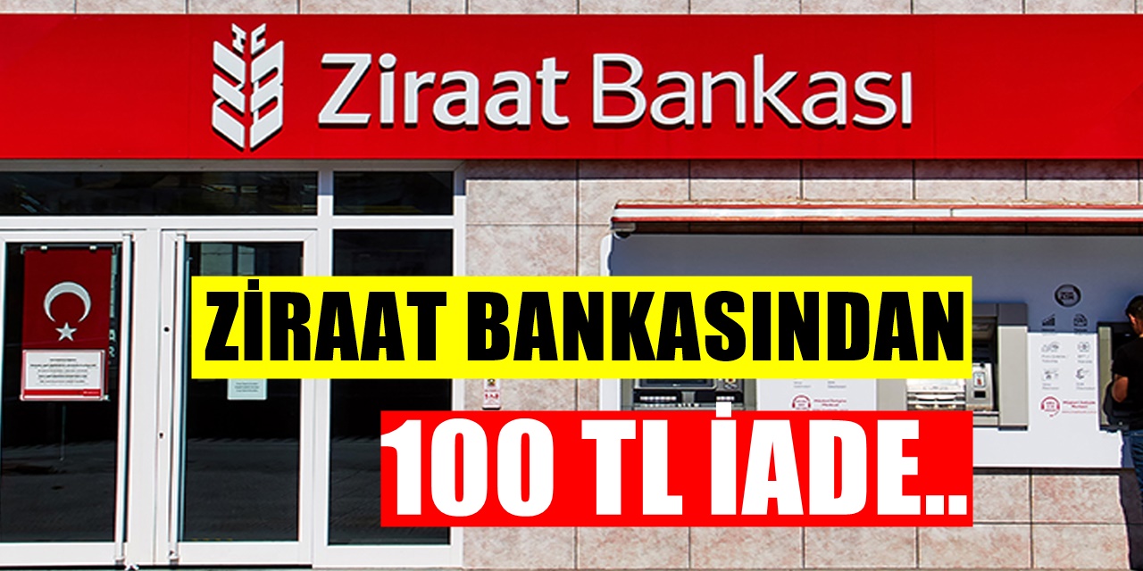 Ziraat Bankası Kartı Olanlara 100 TL iade yapılacak