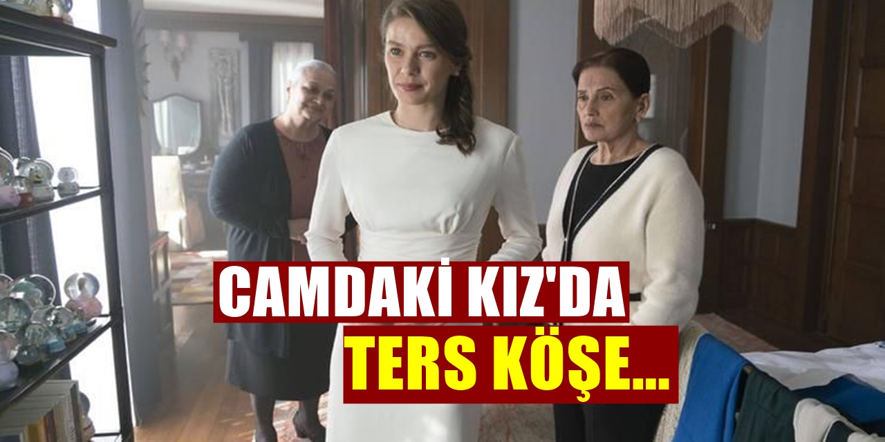Camdaki Kız dizisi için Kimsenin beklemediği bir şey oldu