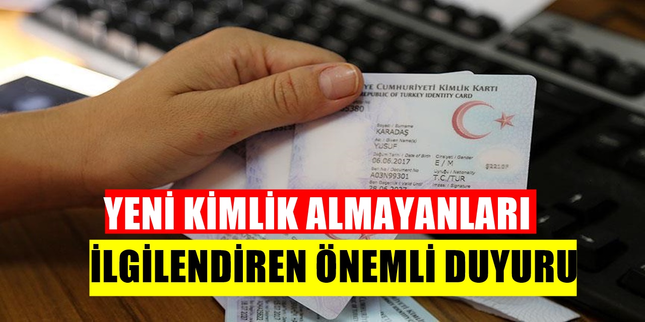 Yeni Kimlik Almayanları ilgilendiriyor yeni sisteme geçildi