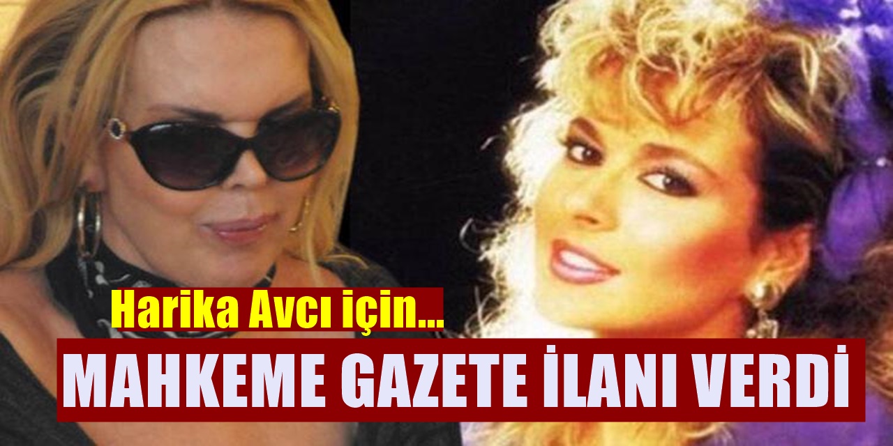 Mahkeme Harika Avcı'yı Bulamıyor çareyi gazeteye ilan vermekte buldular