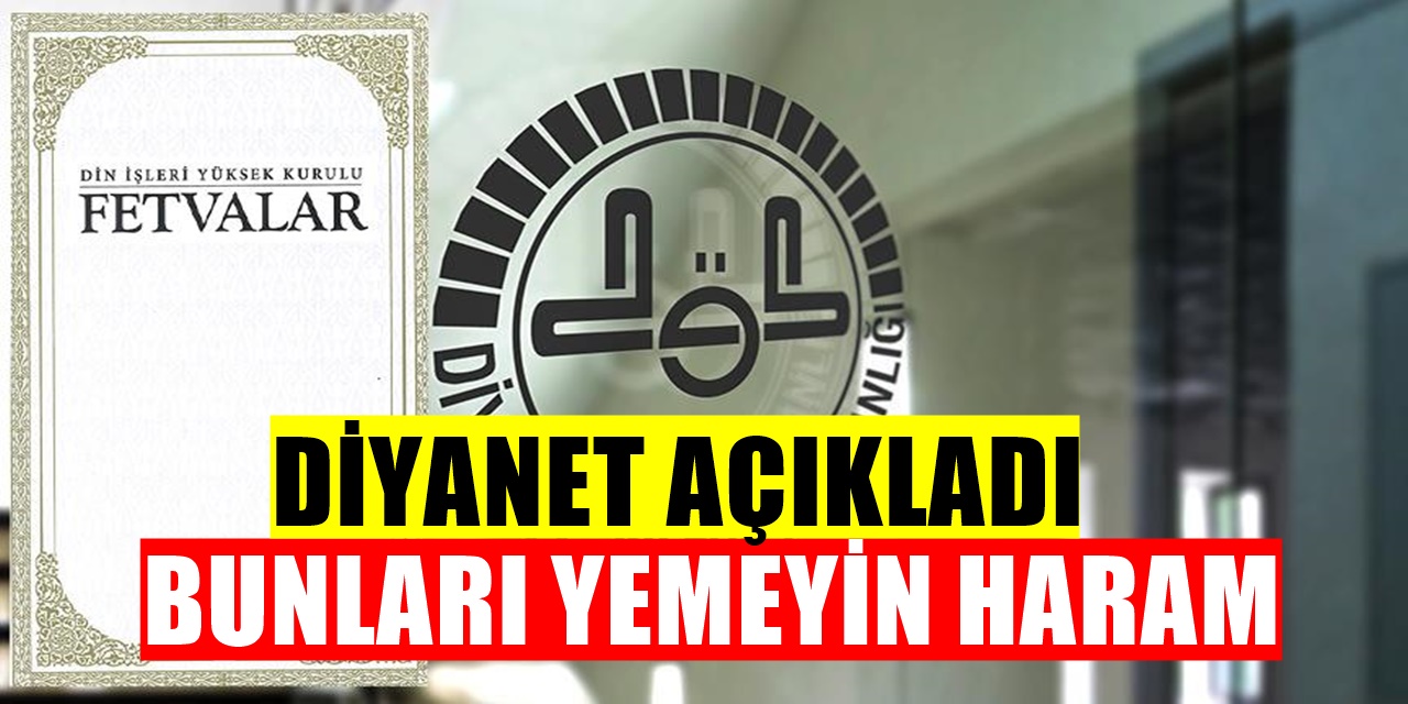 Diyanet'in yeni fetvası gündem oldu! Fetvaya göre Bunları yemek haram!
