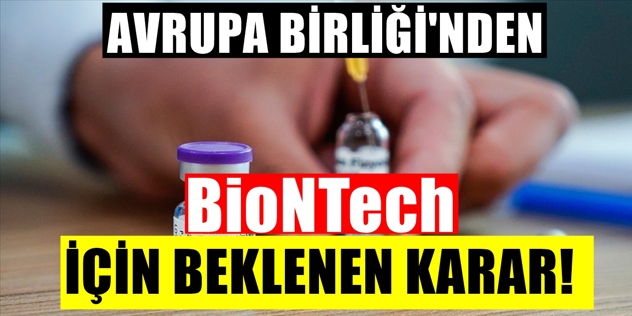 BioNTech aşısı olanları ilgilendiren karar AB'den geldi! Diğerleri üzüldü