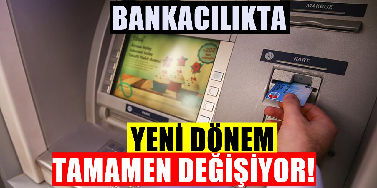 Bankacılıkta yeni dönem başlıyor! Hiç bir eskisi gibi olmayacak