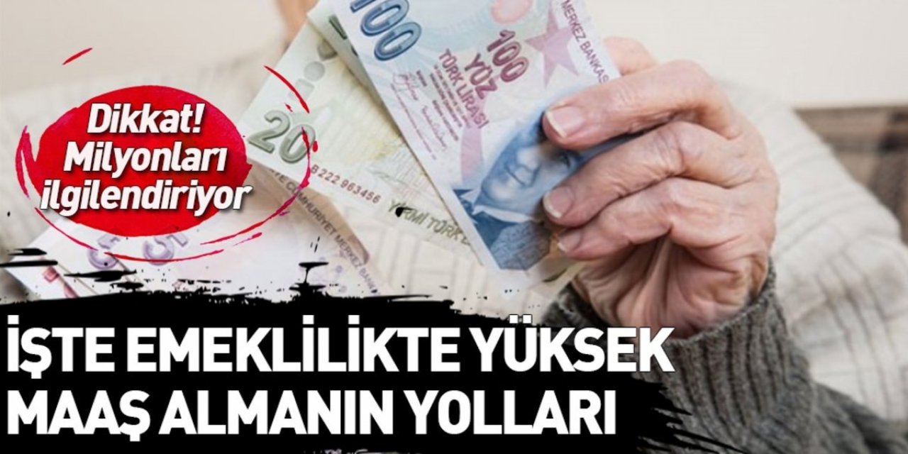Yüksek Emekli Maaşı Almanın 7 Yolu Açıklandı! Maaşlar En az Yüzde 20 Artar