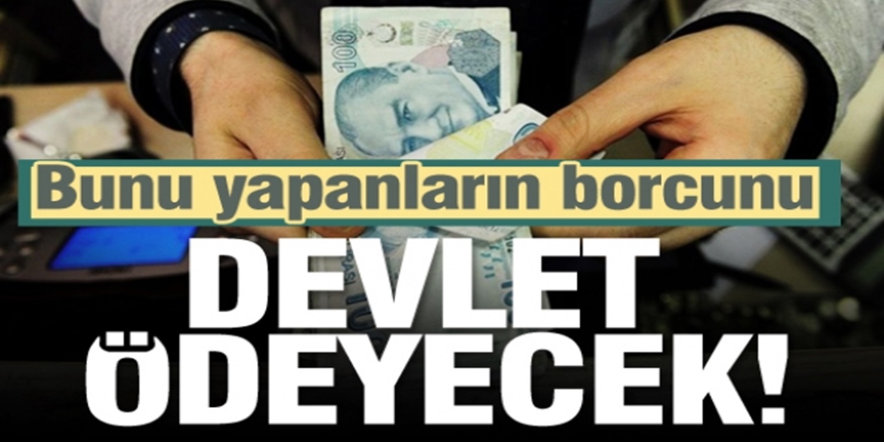 30 Kasım'a Kadar Başvuranın Borcunu Devlet Silecek