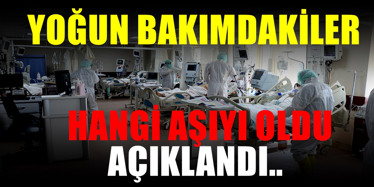 Yoğun Bakım Verileri Bulundu, Hangi Aşıyı Oldular Açıklandı