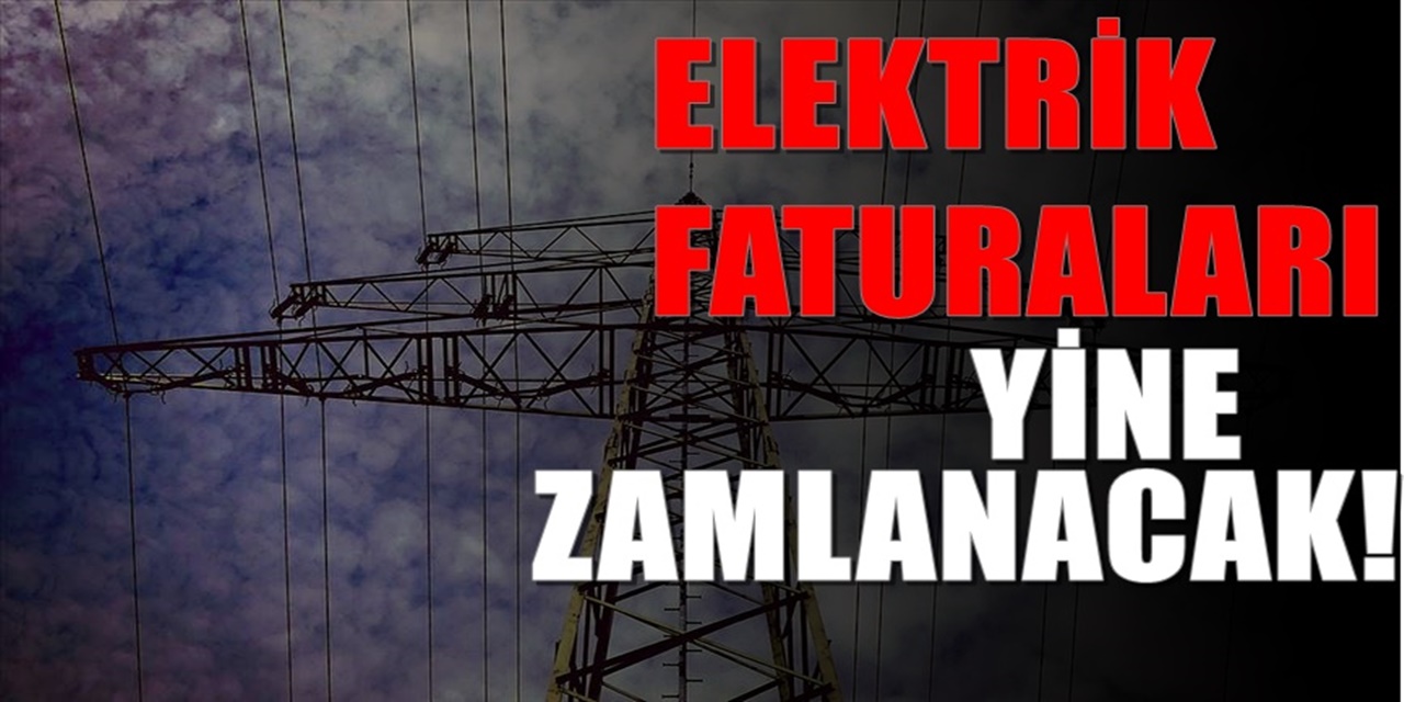 Elektrik Faturaları Çarpmaya Hazırlanıyor yeni zam