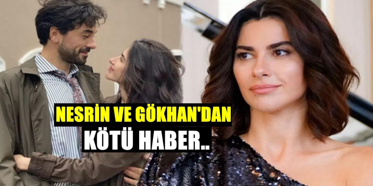 Gökhan Alkan ile Nesrin Cavadzade'den sevenlerine kötü haber