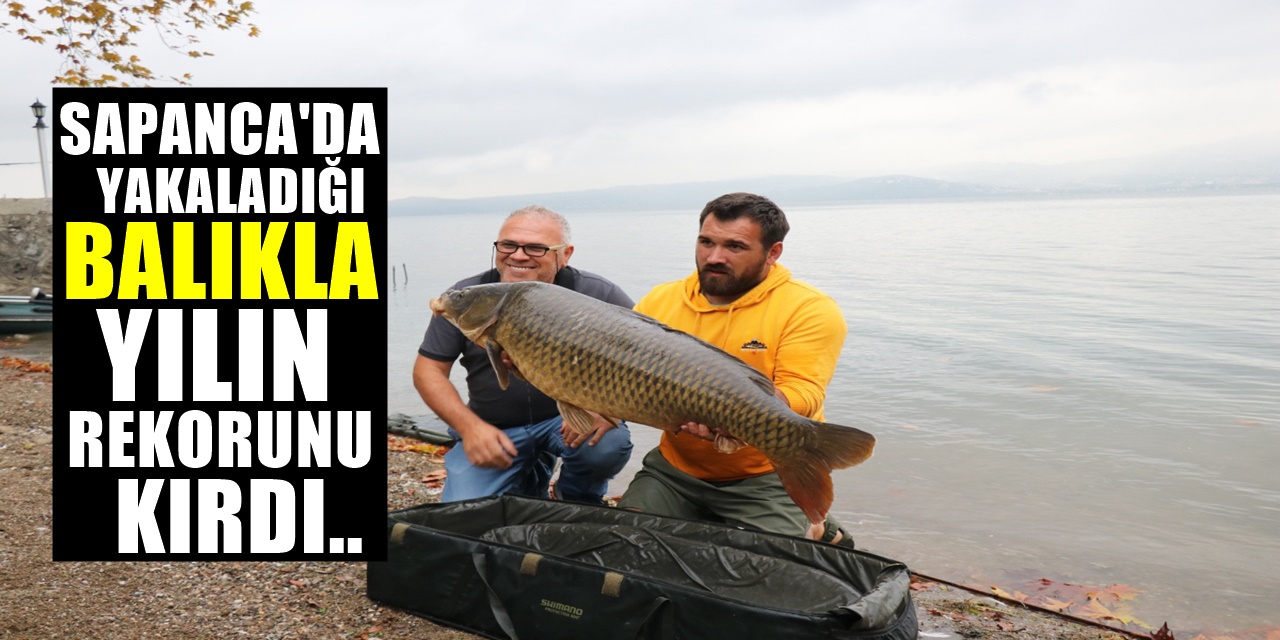 Taha Tarhan Sapanca Gölü'nde Yakaladığı Balıkla Yılın Rekorunu Kırdı! Ancak onu Satmayıp göle bıraktı