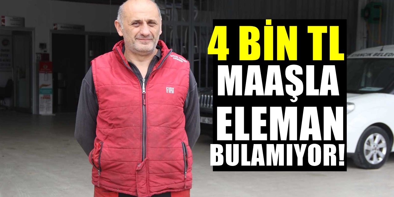 4 Bin Tl Maaşla Eleman Arıyor! Ama Hala Bulamadı