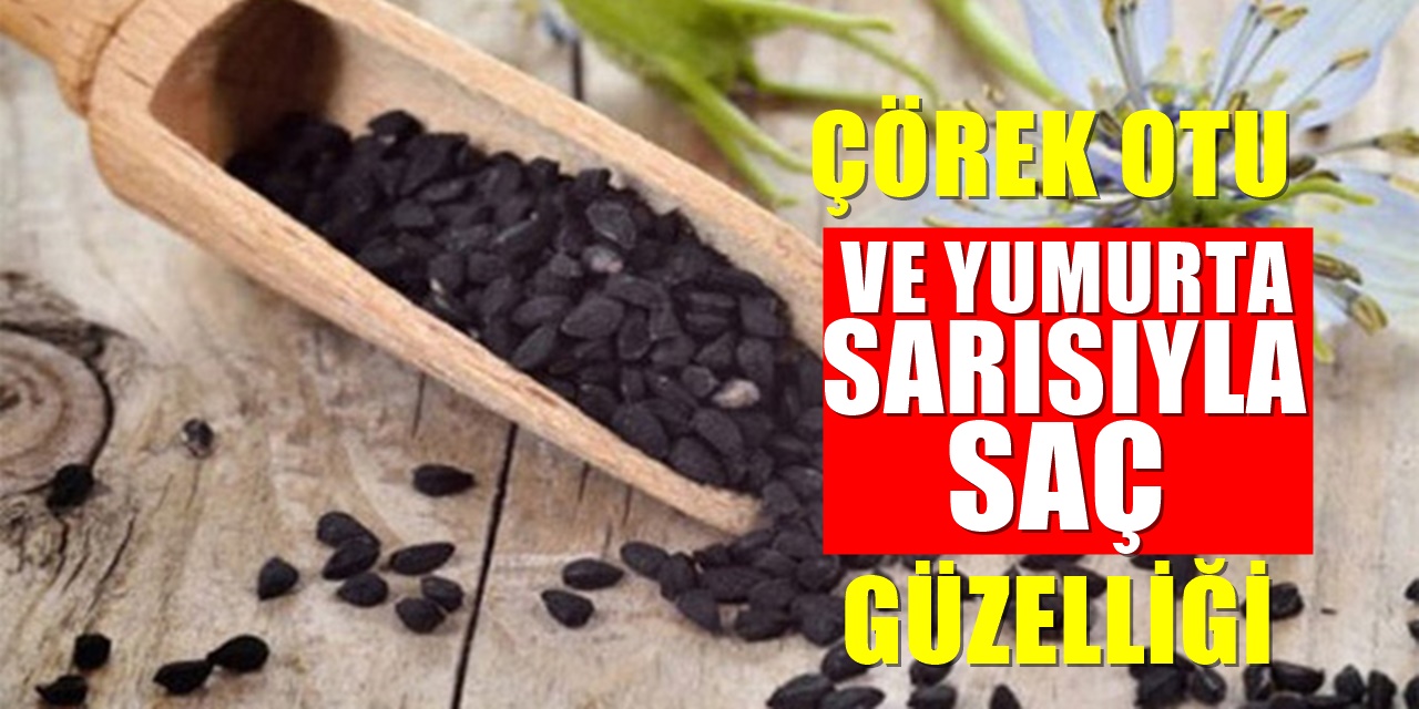 Saçların Büyümesi İçin Çörek Otu ve Yumurta Sarısı Tarifi