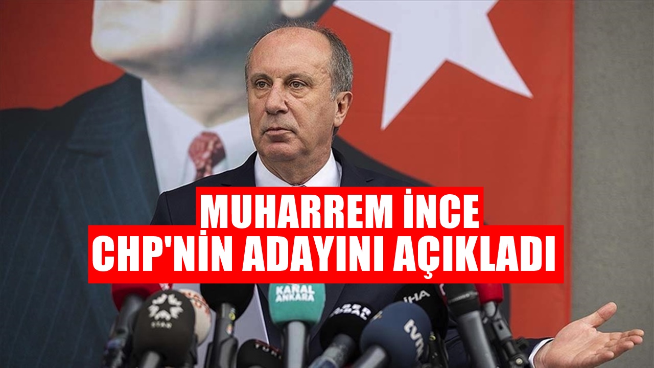 Muharrem İnce CHP'nin Cumhurbaşkanı Adayını Açıkladı
