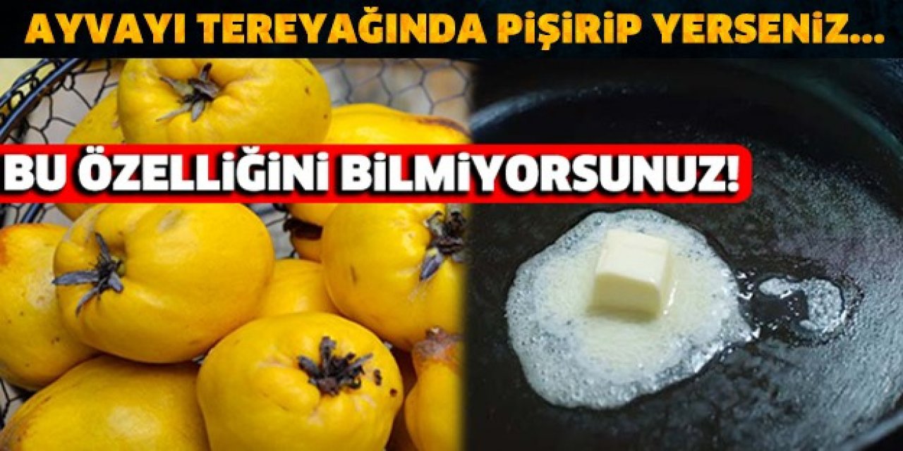 Pek Bilinmeyen bir süper tarif. Ayvayı tereyağında pişirip yerseniz..