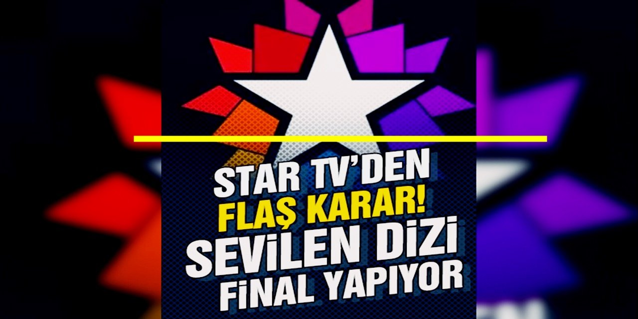 Star TV'nin En İddialı Dizisine Kanal Yönetiminden Erken Final Kararı