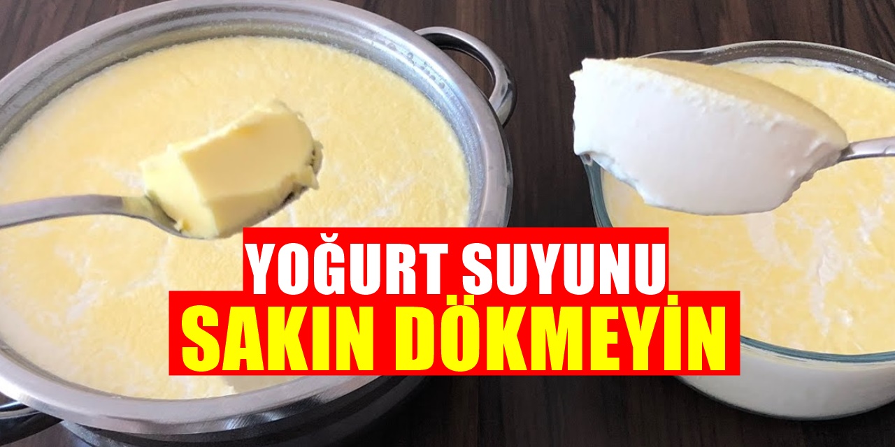 Yoğurt Suyunu Sakın Dökmeyin! Kullanım alanlarını öğrenin ve yoğurt suyunu değerlendirin