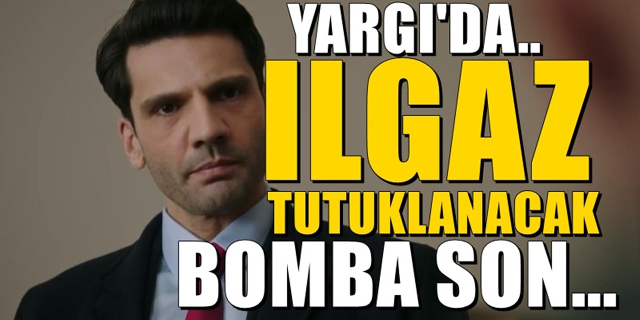 Yargı Son Bölüm Herkesi Şaşırttı! Ilgaz tutuklanacak mı?