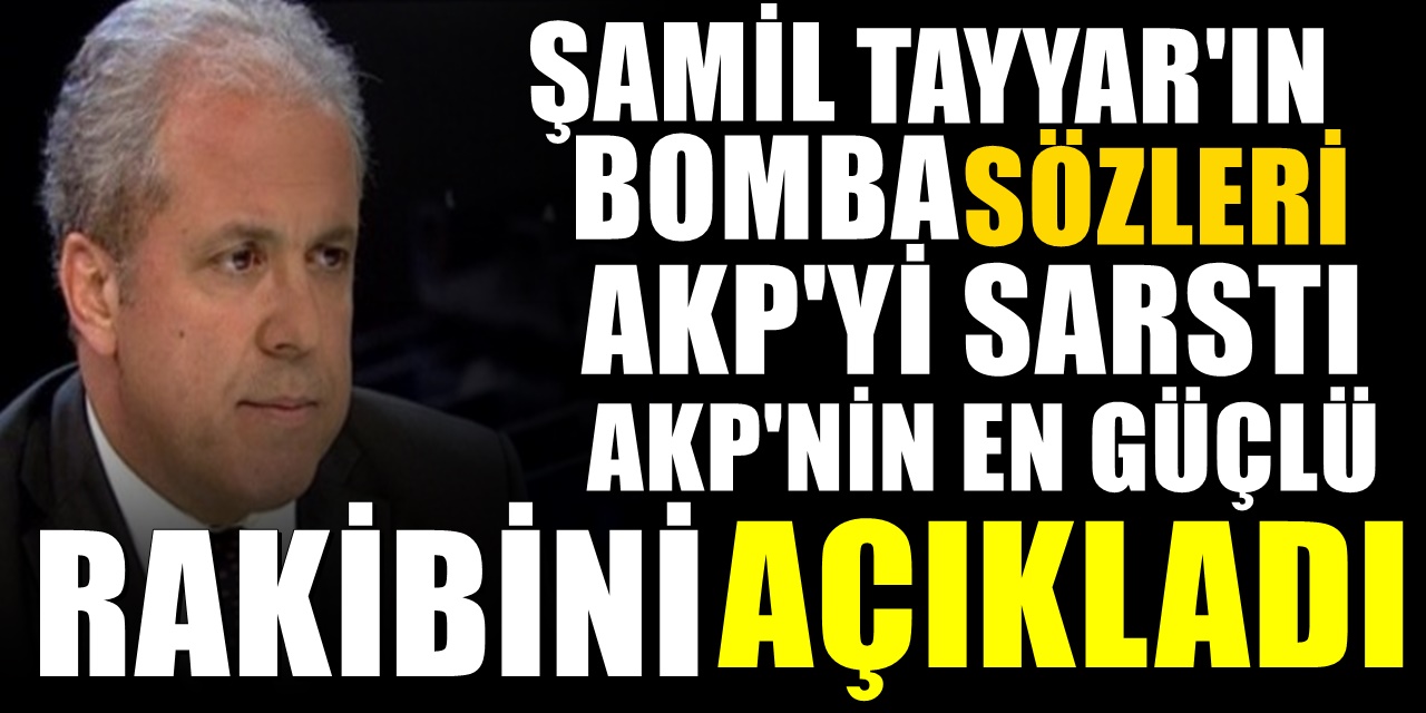 Şamil Tayyar, AKP'nin tek rakibini açıkladı
