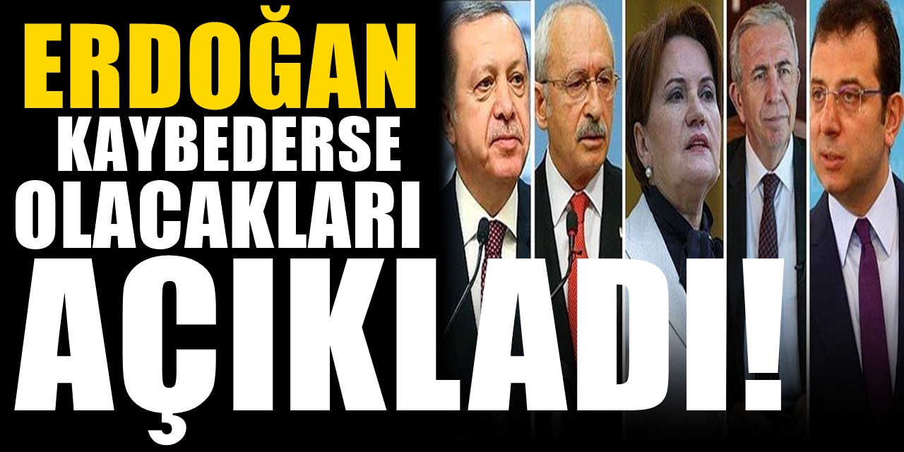 Erdoğan seçimi kaybederse olacakları açıkladı