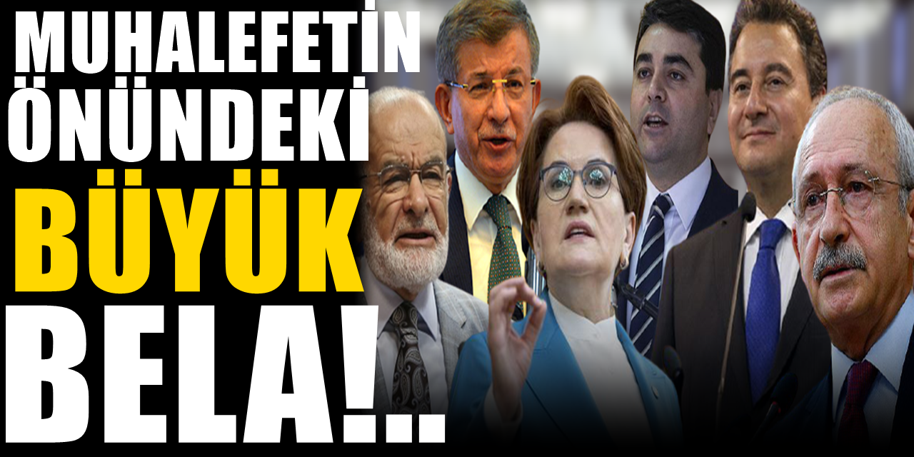 Muhalefetin önündeki büyük bela..