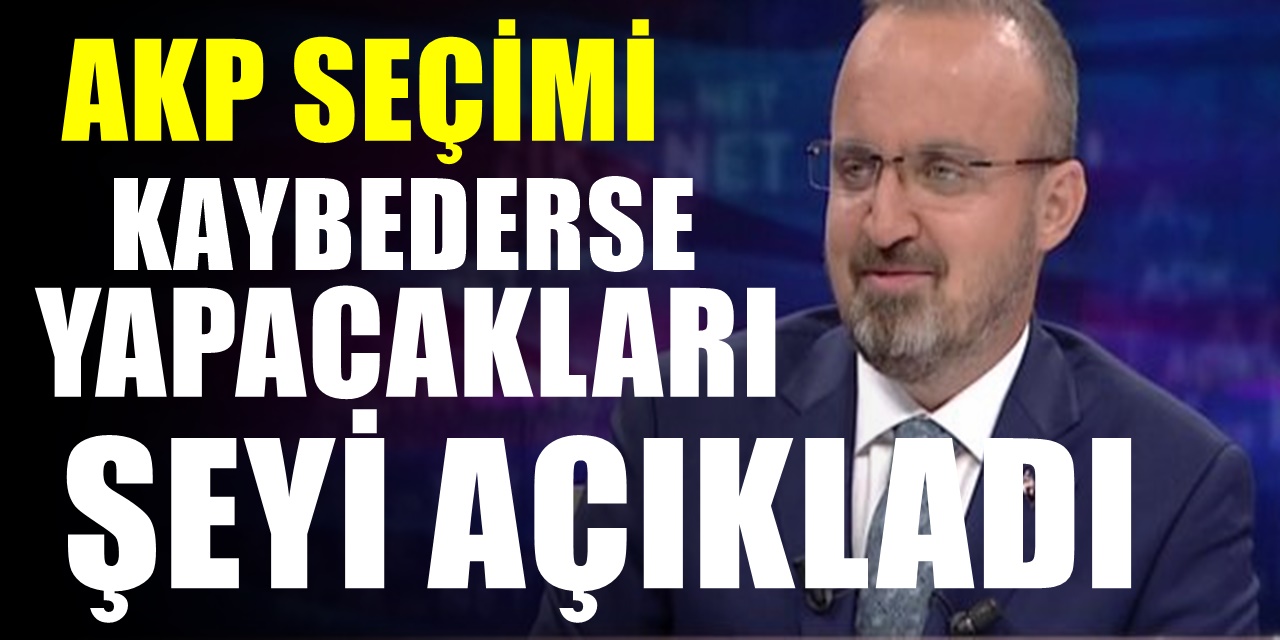 Bülent Turan, AKP seçimi kaybederse yapacakları şeyi açıkladı