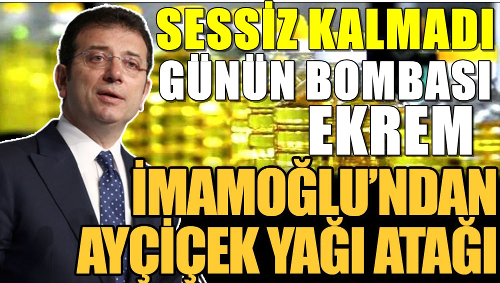 Ekrem İmamoğlu'ndan Ayçiçek Yağı Hamlesi