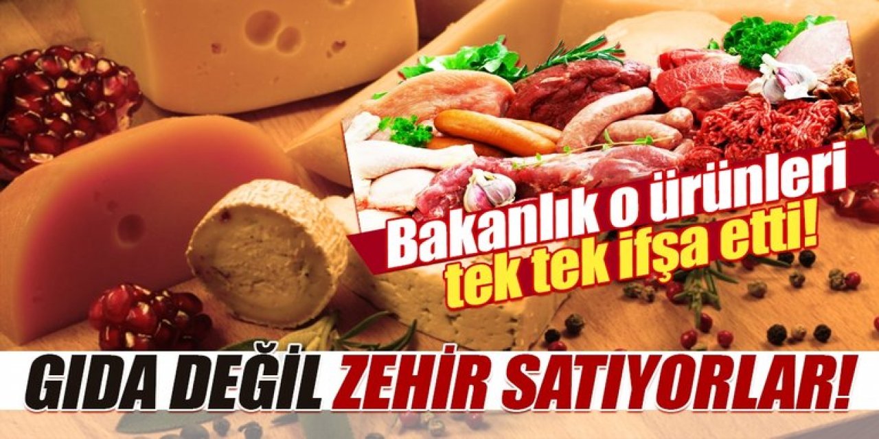 Bakanlık bugüne dek zehirli gıda satan firmaları açıkladı