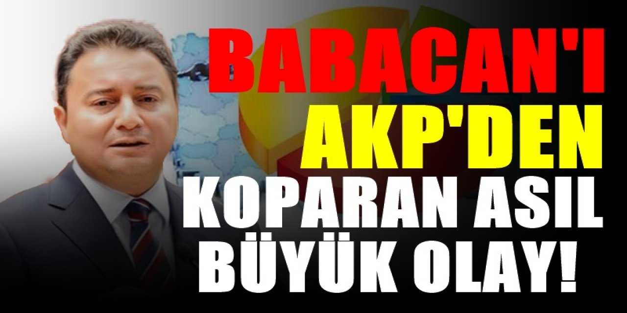 Ali Babacan'ı AKP'den ayrılıp parti kurmaya iten olay
