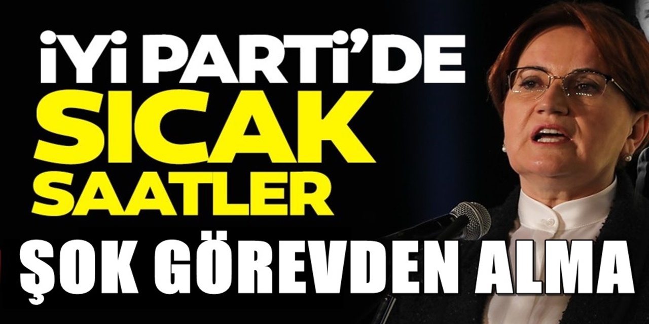 İyi Parti'de tepki çeken görevden alma