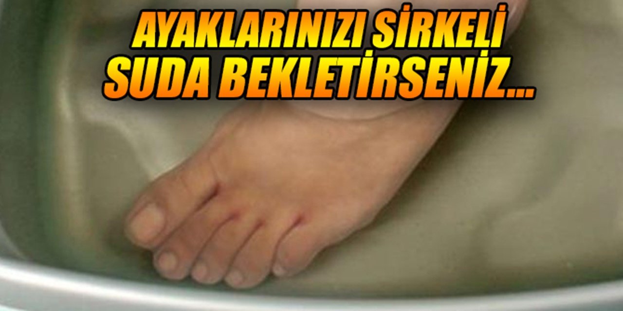 Deneyen Faydasını Görüyor Ayaklarınızı Sirkeli Suda Bekletirseniz Hemen Geçiyor