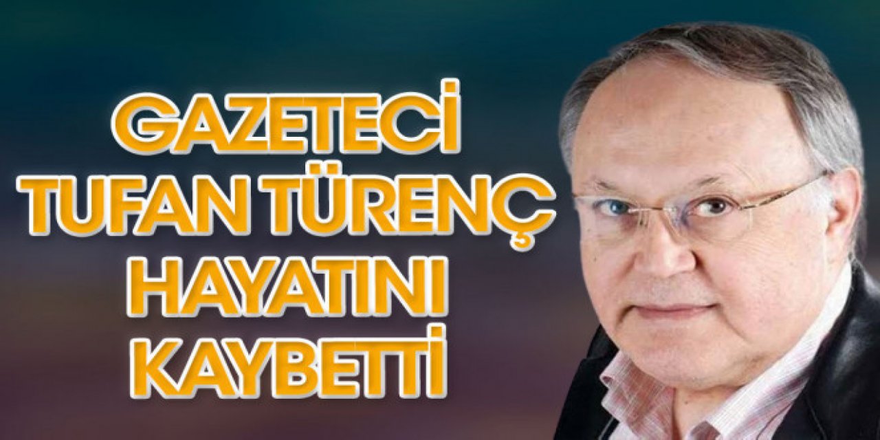 Bir döneme damga vurmuştu. Tufan Türenç vefat etti