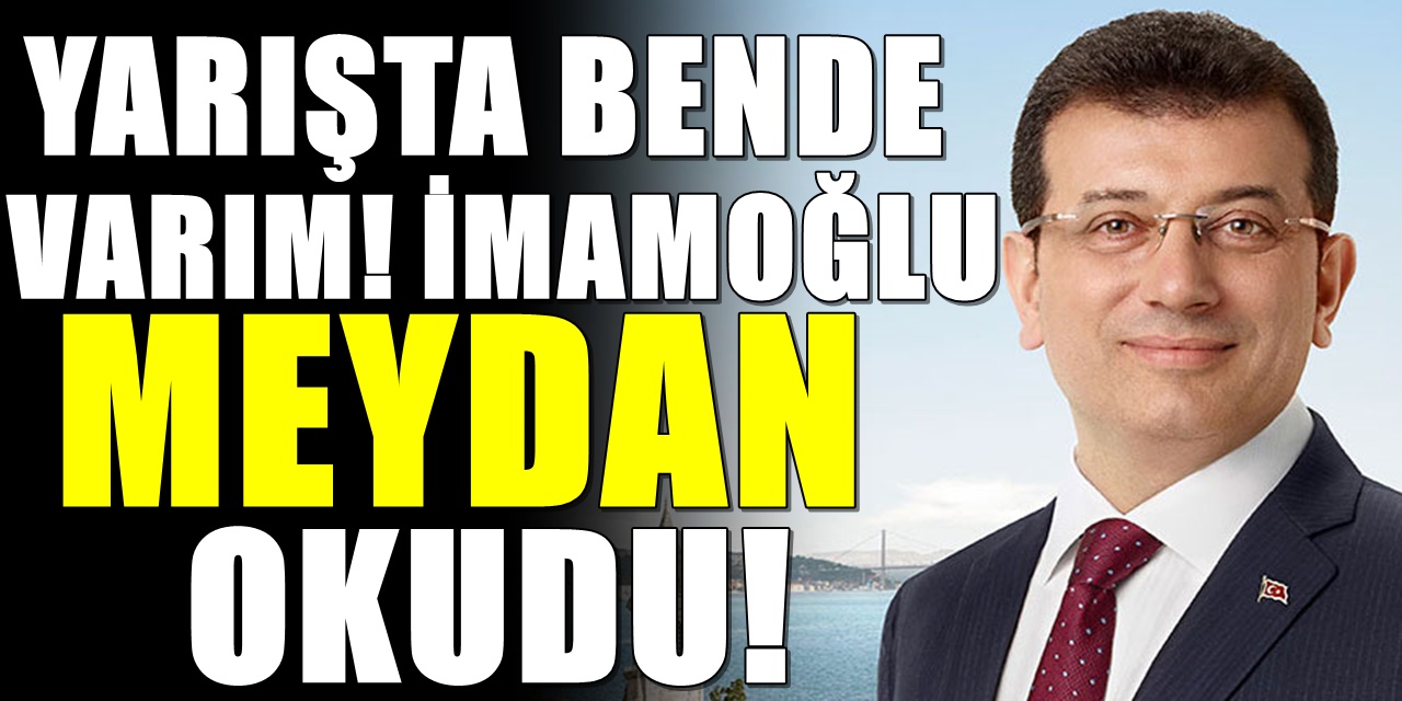 Ekrem İmamoğlu yarışta bende varım diyor
