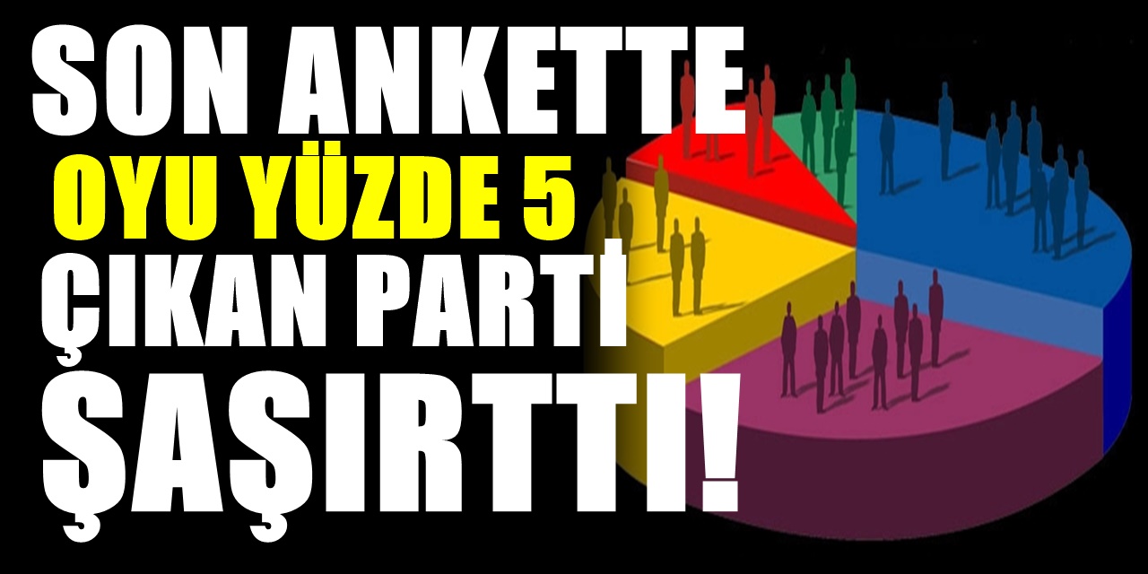 Son ankette yüzde 5'i geçen parti herkesi şaşırttı