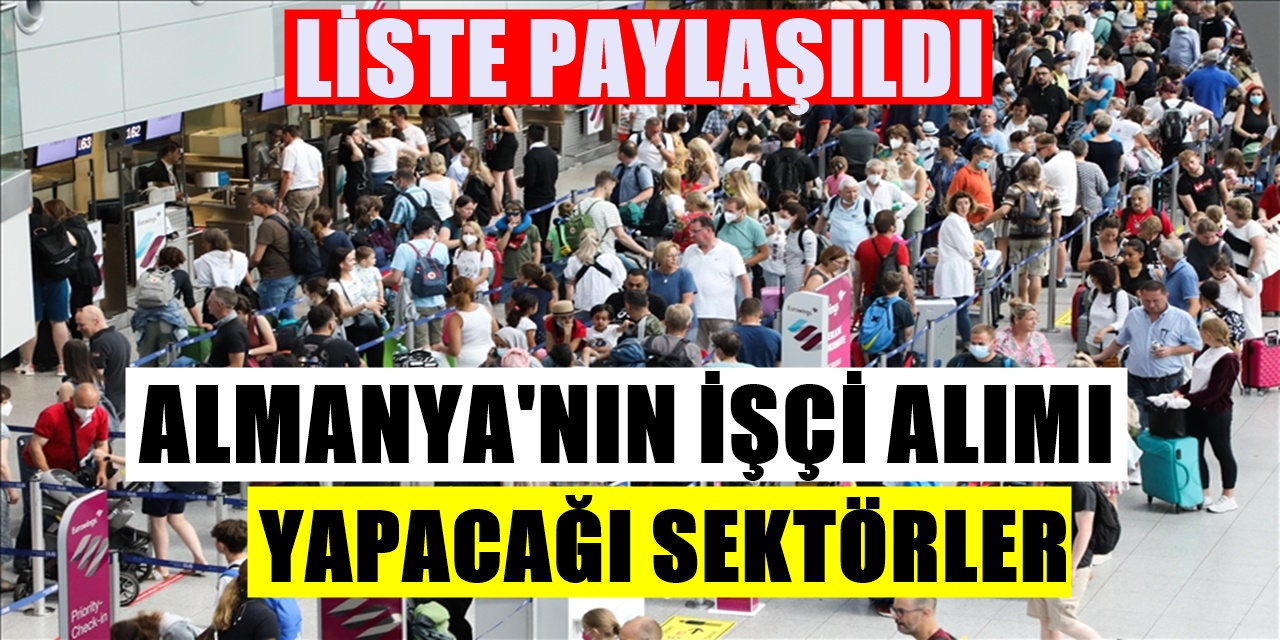 Almanya'nın işçi alımı yapmaya hazırlandığı sektörlerin listesi belli oldu