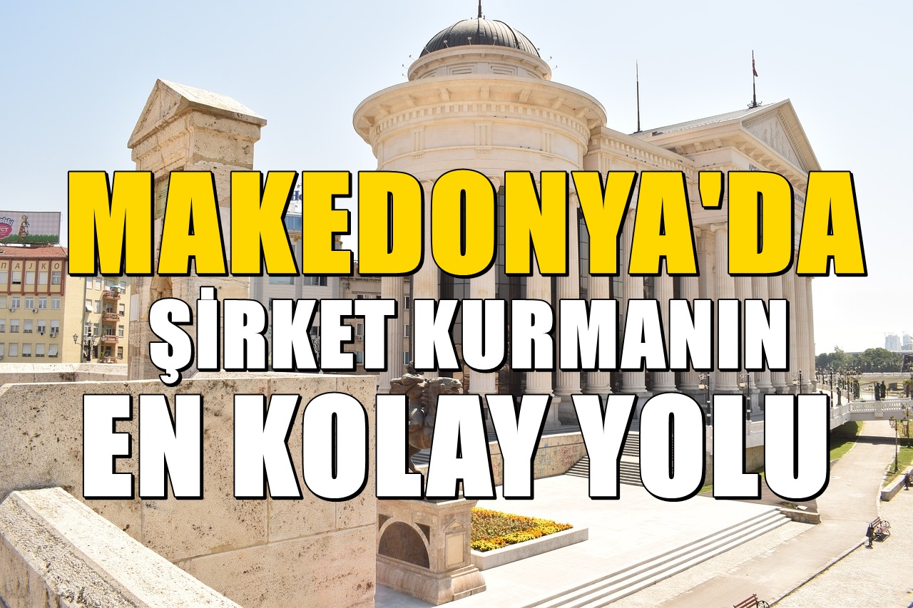 2 Adımda Kuzey Makedonya'da Şirket Kurma