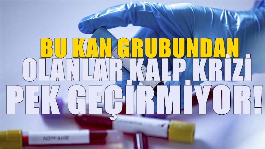 Kalp Krizi Riski Onlarda Çok Az! Bu Kan Grubundan Olanlar Daha Sağlıklıymış